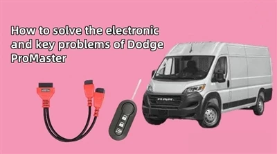 Cách giải quyết các vấn đề về điện tử và chìa khóa của Dodge ProMaster